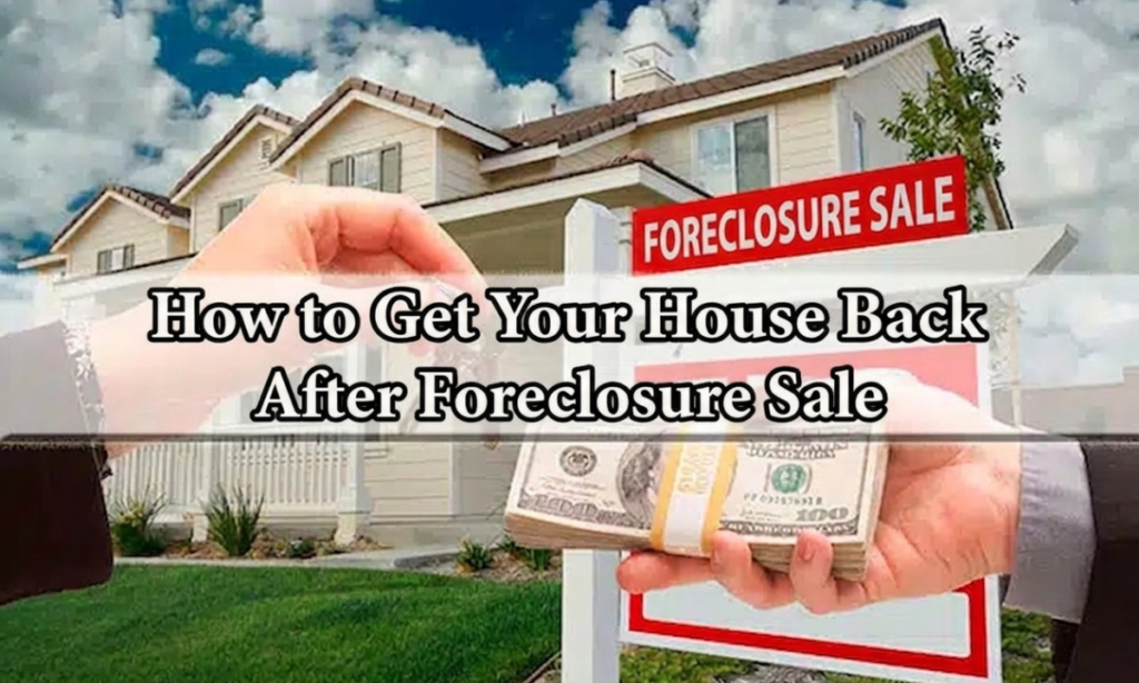 How to Get Your House Back After Foreclosure Sale